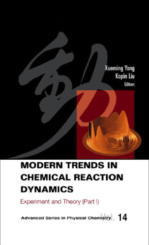 Modern Trends in Chemical Reaction Dynamics: Experiment and Theory