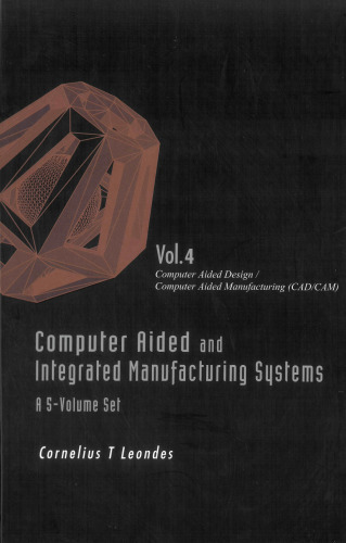 Computer Aided and Integrated Manufacturing Systems, Volume 4: Computer Aided Design Computer Aided Manufacturing (CAD CAM)