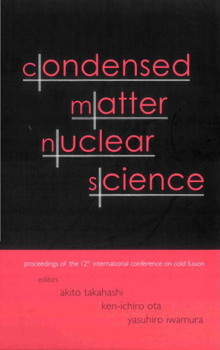 Condensed Matter Nuclear Science: Proceedings of the 12th International Conference on Cold Fusion, Yokohama, Japan 27 November-2 December 2005