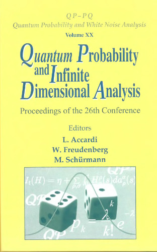 Quantum Probability and Infinite Dimensional Analysis - Proceedings of the 26th Conference (Qp-Pq: Quantum Probability and White Noise Analysis)
