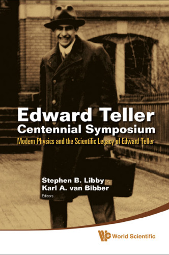 Edward Teller Centennial Symposium : modern physics and the scientific legacy of Edward Teller : Livermore, CA, USA, 29 May 2008