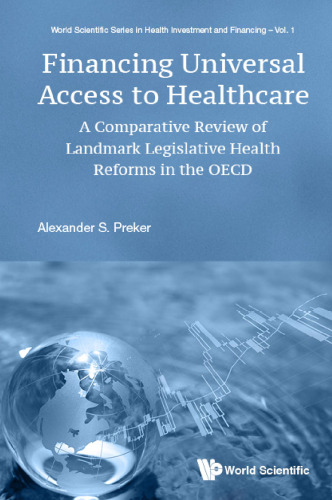 Financing Universal Access to Healthcare: A Comparative Review of Landmark Legislative Reforms in the OECD (World Scientific Series in Health ... Scientific Health Investment and Financing)