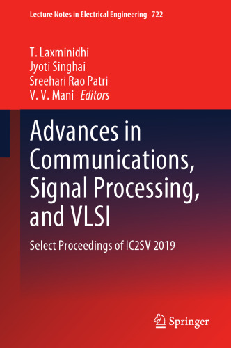 Advances in Communications, Signal Processing, and VLSI: Select Proceedings of IC2SV 2019 (Lecture Notes in Electrical Engineering, 722)