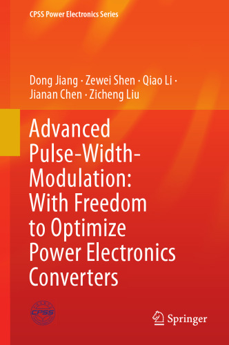 Advanced Pulse-Width-Modulation: With Freedom to Optimize Power Electronics Converters (CPSS Power Electronics Series)