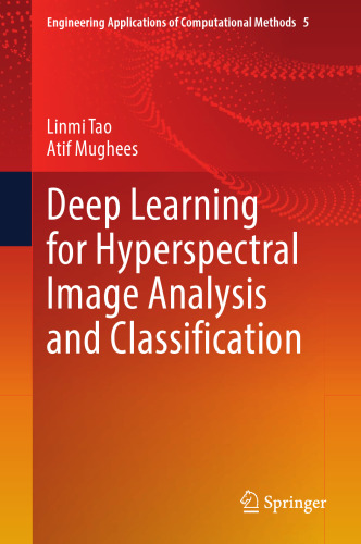 Deep Learning for Hyperspectral Image Analysis and Classification (Engineering Applications of Computational Methods, 5)
