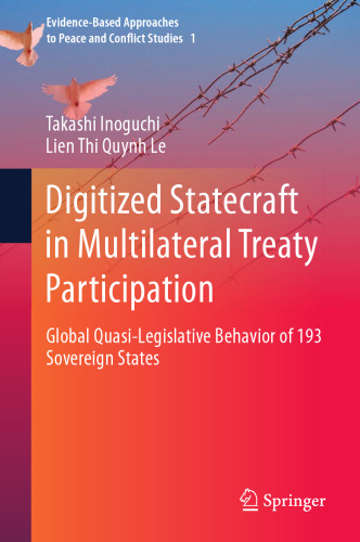 Digitized Statecraft in Multilateral Treaty Participation: Global Quasi-Legislative Behavior of 193 Sovereign States (Evidence-Based Approaches to Peace and Conflict Studies, 1)