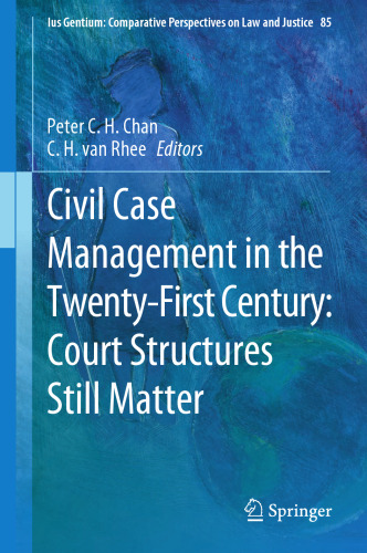 Civil Case Management in the Twenty-First Century: Court Structures Still Matter (Ius Gentium: Comparative Perspectives on Law and Justice, 85)