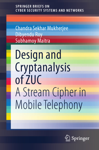 Design and Cryptanalysis of ZUC: A Stream Cipher in Mobile Telephony (SpringerBriefs on Cyber Security Systems and Networks)