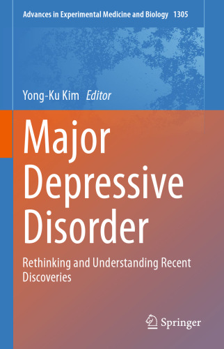 Major Depressive Disorder: Rethinking and Understanding Recent Discoveries (Advances in Experimental Medicine and Biology, 1305)