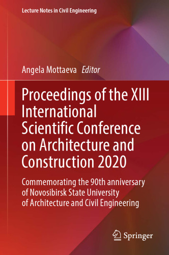Proceedings of the XIII International Scientific Conference on Architecture and Construction 2020: Commemorating the 90th anniversary of Novosibirsk ... (Lecture Notes in Civil Engineering, 130)