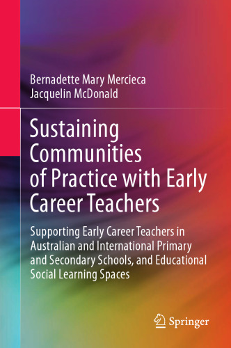 Sustaining Communities of Practice with Early Career Teachers: Supporting Early Career Teachers in Australian and International Primary and Secondary Schools, and Educational Social Learning Spaces