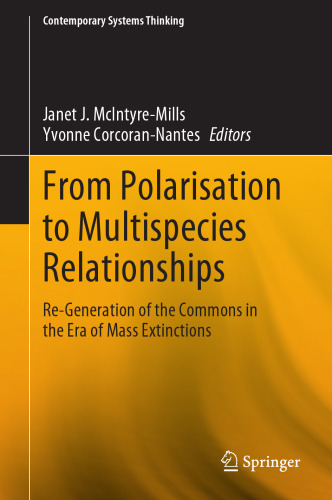 From Polarisation to Multispecies Relationships: Re-Generation of the Commons in the Era of Mass Extinctions (Contemporary Systems Thinking)