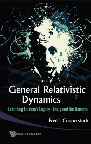 General Relativistic Dynamics: Extending EinsteinÃ¦s Legacy Throughout the Universe