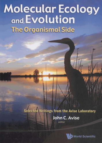 Molecular Ecology and Evolution: The Organismal Side: Selected Writings from the Avise Laboratory