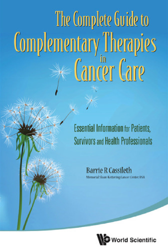 The Complete Guide to Complementary Therapies in Cancer Care: Essential Information for Patients, Survivors and Health Professionals