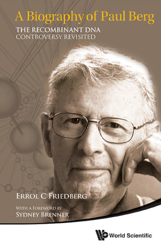 A Biography of Paul Berg : The Recombinant DNA Controversy Revisited