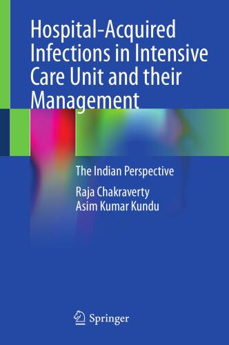 Hospital-Acquired Infections in Intensive Care Unit and their Management - The Indian Perspective (Mar 14, 2025)_()_(Springer).rar