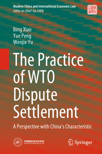 The Practice of WTO Dispute Settlement: A Perspective with China’s Characteristic (Modern China and International Economic Law)
