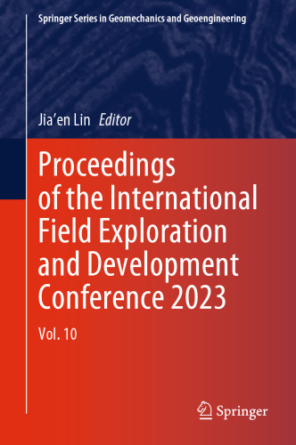 Proceedings of the International Field Exploration and Development Conference 2023: Vol. 10 (Springer Series in Geomechanics and Geoengineering)