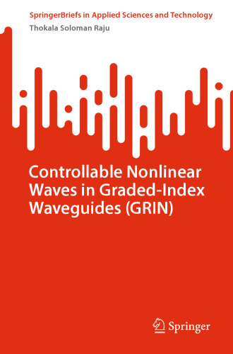Controllable Nonlinear Waves in Graded-Index Waveguides (GRIN) (SpringerBriefs in Applied Sciences and Technology)