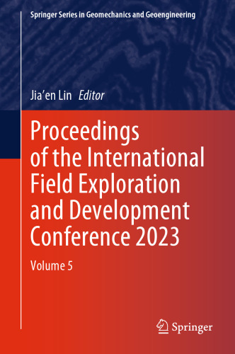 Proceedings of the International Field Exploration and Development Conference 2023: Volume 5 (Springer Series in Geomechanics and Geoengineering)