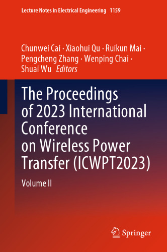 The Proceedings of 2023 International Conference on Wireless Power Transfer (ICWPT2023): Volume II (Lecture Notes in Electrical Engineering, 1159)