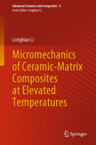 Micromechanics of Ceramic-Matrix Composites at Elevated Temperatures (Advanced Ceramics and Composites, 6)