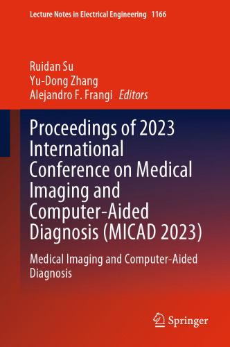Proceedings of 2023 International Conference on Medical Imaging and Computer-Aided Diagnosis (MICAD 2023): Medical Imaging and Computer-Aided Diagnosis (Lecture Notes in Electrical Engineering, 1166)