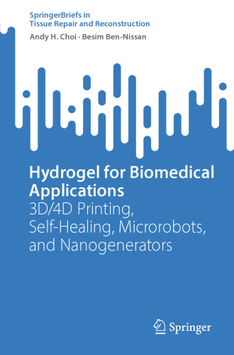 Hydrogel for Biomedical Applications: 3D/4D Printing, Self-Healing, Microrobots, and Nanogenerators (Tissue Repair and Reconstruction)