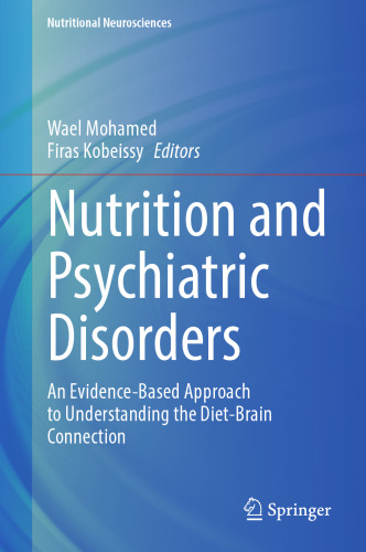 Nutrition and Psychiatric Disorders: An Evidence-Based Approach to Understanding the Diet-Brain Connection (Nutritional Neurosciences)