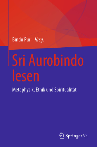 Sri Aurobindo lesen: Metaphysik, Ethik und Spiritualität
