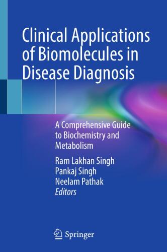 Clinical Applications of Biomolecules in Disease Diagnosis - A Comprehensive Guide to Biochemistry and Metabolism (Nov 21, 2024)_(9819747228)_(Springer).rar