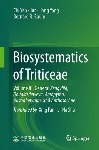 Biosystematics of Triticeae: Volume III. Genera: Kengyilia, Douglasdeweya, Agropyron, Australopyrum, and Anthosachne
