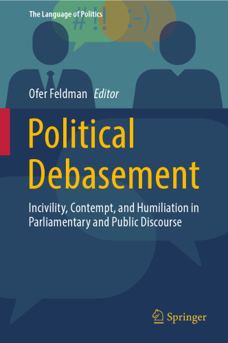Political Debasement: Incivility, Contempt, and Humiliation in Parliamentary and Public Discourse