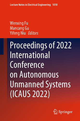 Proceedings of 2022 International Conference on Autonomous Unmanned Systems (ICAUS 2022) (Lecture Notes in Electrical Engineering, 1010)