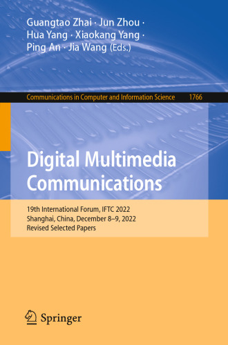 Digital Multimedia Communications: 19th International Forum, IFTC 2022, Shanghai, China, December 8–9, 2022, Revised Selected Papers (Communications in Computer and Information Science, 1766)