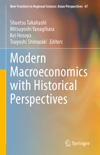 Modern Macroeconomics with Historical Perspectives (New Frontiers in Regional Science: Asian Perspectives, 67)