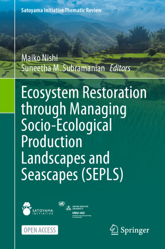 Ecosystem Restoration through Managing Socio-Ecological Production Landscapes and Seascapes (SEPLS) (Satoyama Initiative Thematic Review)