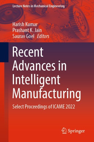 Recent Advances in Intelligent Manufacturing: Select Proceedings of ICAME 2022 (Lecture Notes in Mechanical Engineering)