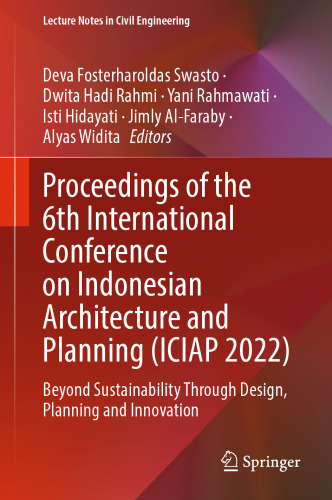 Proceedings of the 6th International Conference on Indonesian Architecture and Planning (ICIAP 2022): Beyond Sustainability Through Design, Planning ... (Lecture Notes in Civil Engineering, 334)