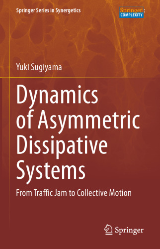 Dynamics of Asymmetric Dissipative Systems: From Traffic Jam to Collective Motion (Springer Series in Synergetics)