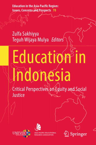 Education in Indonesia: Critical Perspectives on Equity and Social Justice (Education in the Asia-Pacific Region: Issues, Concerns and Prospects, 70)