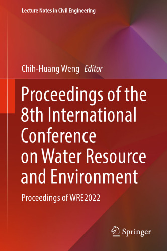 Proceedings of the 8th International Conference on Water Resource and Environment: Proceedings of WRE2022 (Lecture Notes in Civil Engineering, 341)