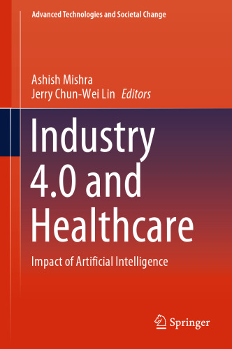 Industry 4.0 and Healthcare: Impact of Artificial Intelligence (Advanced Technologies and Societal Change)