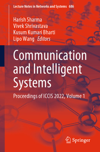 Communication and Intelligent Systems: Proceedings of ICCIS 2022, Volume 1 (Lecture Notes in Networks and Systems, 686)