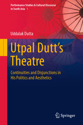 Utpal Dutt's Theatre: Continuities and Disjunctions in His Politics and Aesthetics