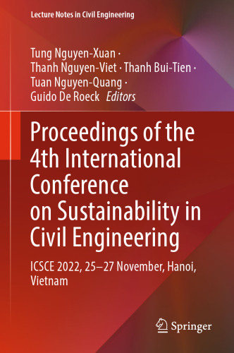 Proceedings of the 4th International Conference on Sustainability in Civil Engineering: ICSCE 2022, 25-27 November, Hanoi, Vietnam (Lecture Notes in Civil Engineering, 344)
