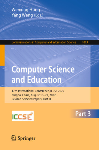 Computer Science and Education: 17th International Conference, ICCSE 2022, Ningbo, China, August 18–21, 2022, Revised Selected Papers, Part III ... in Computer and Information Science, 1813)