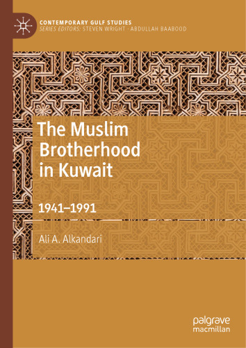 The Muslim Brotherhood in Kuwait: 1941–1991 (Contemporary Gulf Studies)