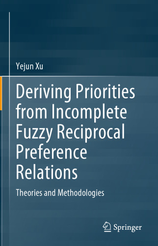 Deriving Priorities from Incomplete Fuzzy Reciprocal Preference Relations: Theories and Methodologies